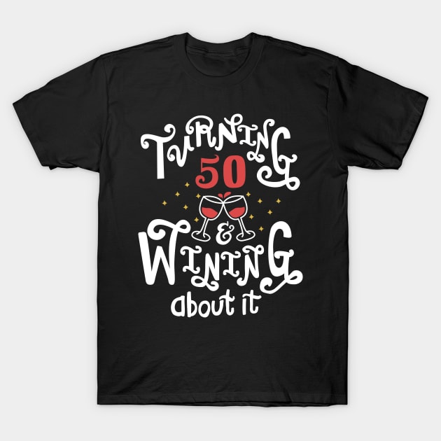 Turning 50 and Wining About It T-Shirt by KsuAnn